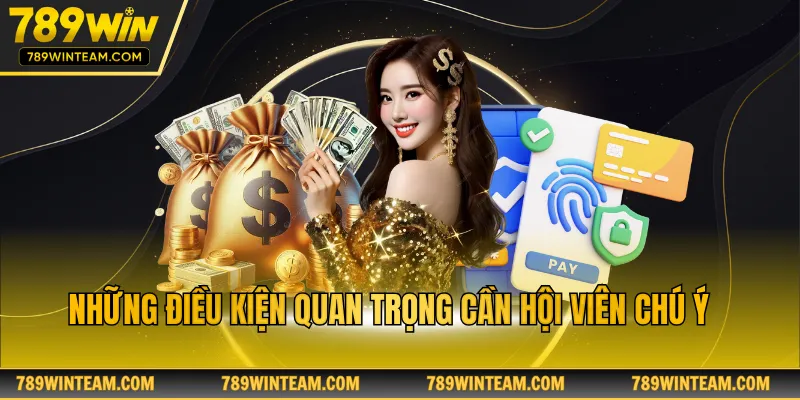 Những điều kiện quan trọng cần hội viên chú ý