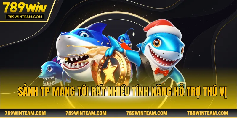 Sảnh TP mang tới rất nhiều tính năng hỗ trợ thú vị