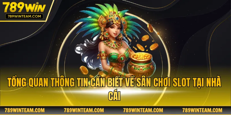 Tổng quan thông tin cần biết về sân chơi slot tại nhà cái